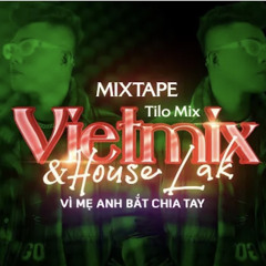 Mixtape Việt Mix  House Lak  Vì Mẹ Anh Bắt Chia Tay  Bên Trên Tầng Lầu  TiLo Mix