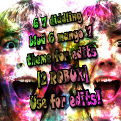 6 7 didding blud 6 mango 7 theme for edits [2 ROBUX] Use for edits!