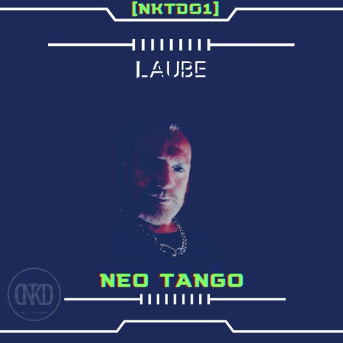 LAUBE-NEO TANGO (Original Mix) [NKTD001] FREEDOWNLOAD