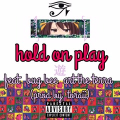Hold on play（ft.bug bee＆ART THE TERRA）［Prod.by toraii］