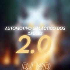 AUTOMOTIVO GALÁCTICO DOS DEUSES 2.0 - DJ WD