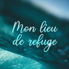 Mon lieu de refuge