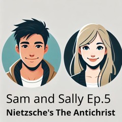 Sam and Sally Ep.5 - Friedrich Nietzsche's The Antichrist