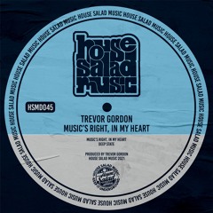 HSMD045  Trevor Gordon - Music's Right, In My Heart [House Salad Music]
