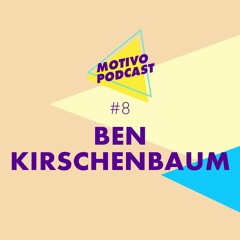 Motivo Podcast #8 - Ben Kirschenbaum