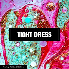 King Hong - Tight Dress (Ft. DJ Believe)