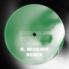 Bind Me Up With Your Flesh (R.Missing Remix)