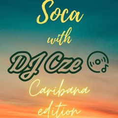 SOCA WITH CZE - CARIBANA EDITION