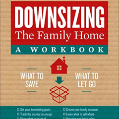 GET EBOOK 📒 Downsizing the Family Home: A Workbook: What to Save, What to Let Go (Vo