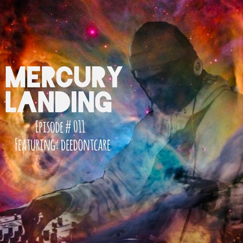 Mercury Landing Episode #011 Feat. DeeDontCare
