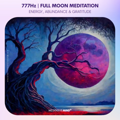 777Hz | FULL MOON Meditation Music | Energy, Abundance & Manifestation
