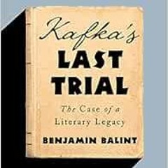 Access KINDLE 🗃️ Kafka's Last Trial: The Case of a Literary Legacy by Benjamin Balin