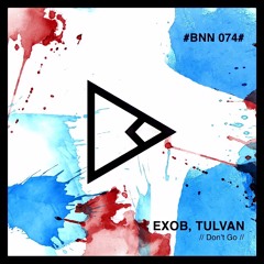 TULVAN, EXOB - Don't Go (Original Mix)