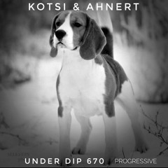 Kotsi & Ahnert UNDER DIP Ep 670 Progressive House (120bpm)
