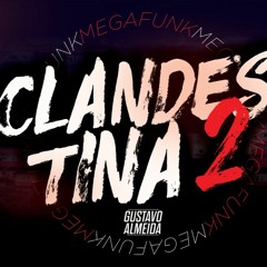 MEGA FUNK CLANDESTINA 2 (GUSTAVO ALMEIDA )