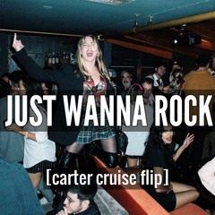 Just Wanna Rock (Carter Cruise Remix)