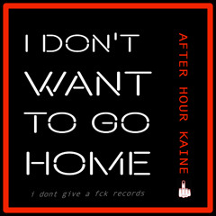 I DON'T WANT TO GO HOME