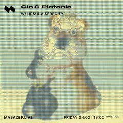 Gin&Platonic w/ Ursula Sereghy - ma3azef.live - 4th February 2022