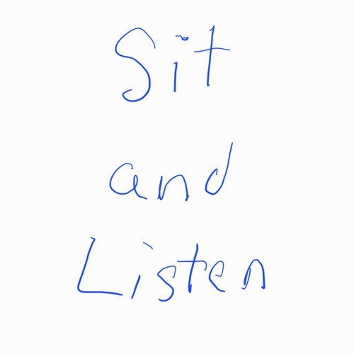 Sit and Listen