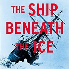 PDF The Ship Beneath the Ice: The Discovery of Shackleton's Endurance