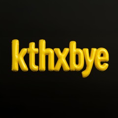 kthxbye
