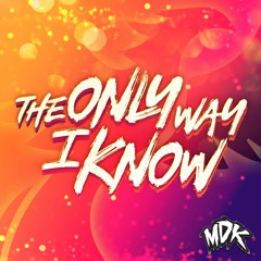 MDK - The Only Way I Know