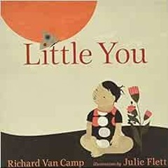 GET PDF 📂 Little You by Richard Van Camp,Julie Flett EBOOK EPUB KINDLE PDF