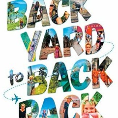 Access [PDF EBOOK EPUB KINDLE] Backyard to Backpack: A solo mum, a six year old and a life-changing