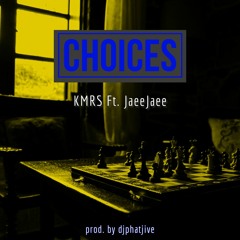 Choices By KMRS Ft. JaeeJaee (prod. by djphatjive)