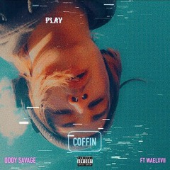OddySavage - COFFIN (ft.WaelXVII)  [Prod. Genji]