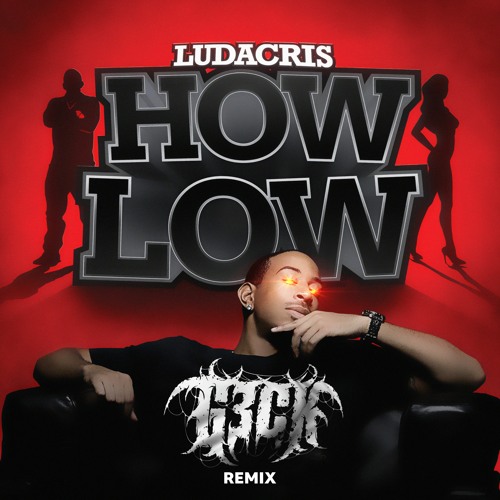 How Low - Ludacris (G3CK Remix)