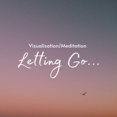 Letting Go... - Visualisation/Meditation