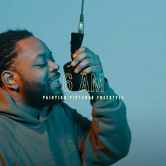 6 am (Painting Pictures Freestyle)