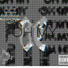 oh my Ft Hvin,Fantumm,Noluv4._rylan Prod.EvilGrinLux