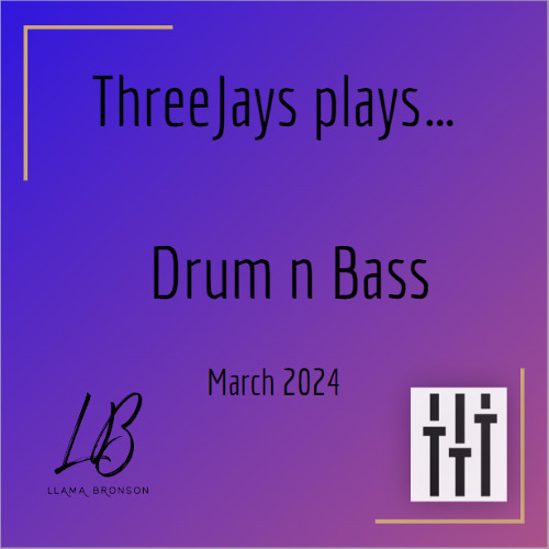 ThreeJays plays Drum n Bass // Llama Bronson // Mar 24