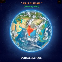 "HALLELUJAH" (Holiday Edit) - Somesh Mathur