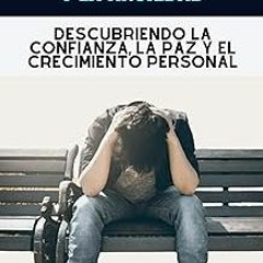 *( LIBERARSE DEL MIEDO Y LA ANSIEDAD: Descubriendo la confianza, la paz y el crecimiento person