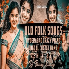 Old Folk Songs Vs Hyderabad Crazy Piano Vs Duggal Chatal Band Remix by Dj Bunny Smiley