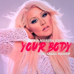 Christina Aguilera ,Lourenzo -Your Body (Orel Sabag Mashup)FREE DOWNLOAD