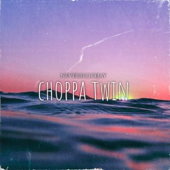 NeverBrokeJay - Choppa Twin