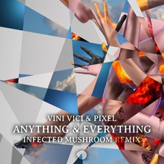 Vini Vici & Pixel - Anything & Everything (Infected Mushroom Remix)>>>OUT NOW<<<