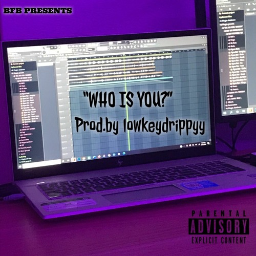 BFB FLOXK "Who Is You?" Prod. By - LowkeyDrippy