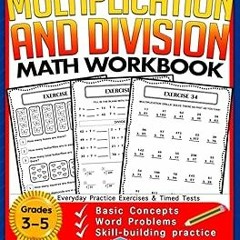 %! Multiplication and Division Math Workbook for 3rd 4th 5th Grades: Basic Concepts, Word Probl