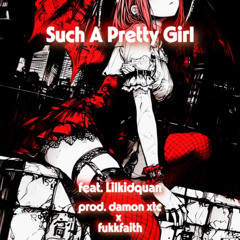 Such A Pretty Girl feat. Lilkidquan (prod. Damon xtc x fukkfaith)