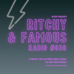 Ritchy & Famous Radio #030