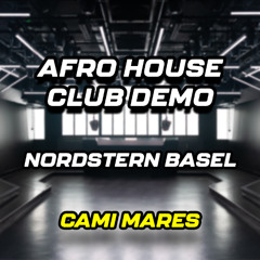 Cami Mares – Afro House Club Demo | Nordstern Basel 2025