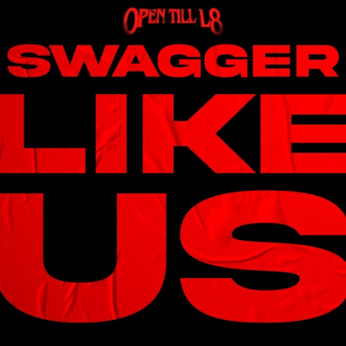 Open Till L8 - SWAGGER LIKE US