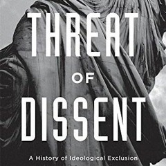 Get [PDF EBOOK EPUB KINDLE] Threat of Dissent: A History of Ideological Exclusion and Deportation in