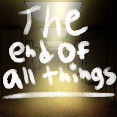 The End of All Things
