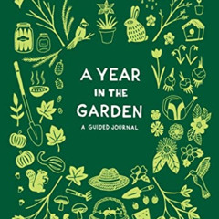 VIEW EPUB 💓 A Year in the Garden: A Guided Journal by  Nina Montenegro &  Sonya Mont